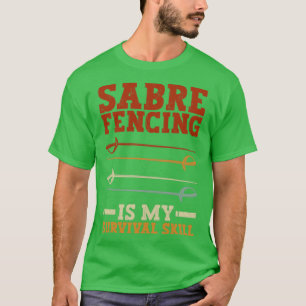 Saber Fencing is mijn overlevingsvaardigheden Sabe T-shirt