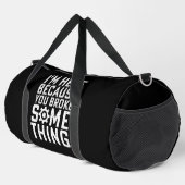 SAC DE SPORT JE SUIS ICI PARCE QUE VOUS AVEZ CASSÉ QUELQUE CHOS (Coin droit)