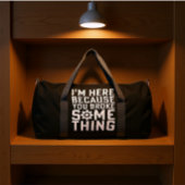 SAC DE SPORT JE SUIS ICI PARCE QUE VOUS AVEZ CASSÉ QUELQUE CHOS