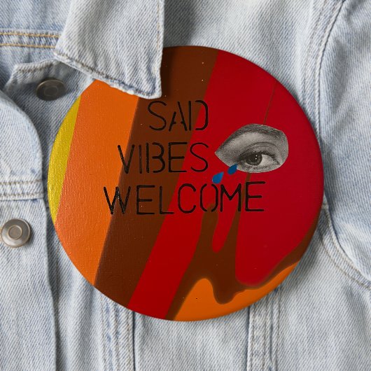 Sad Vibes Welkom Ronde Button 6,0 Cm (In situ)