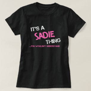 Sadie dat je de naam T-Shirt niet zou begrijpen