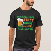 Safety First Drink With A Firefighter  St Patricks T-shirt (Voorkant)