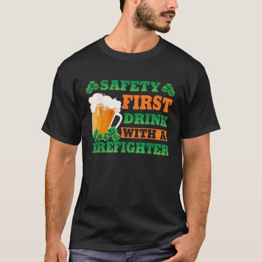Safety First Drink With A Firefighter  St Patricks T-shirt (Voorkant)
