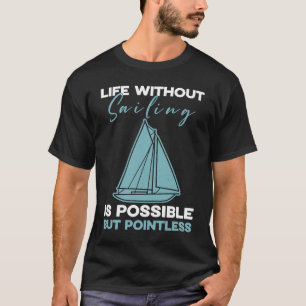 Sailing Life zonder zeilen is mogelijk, maar punt T-shirt