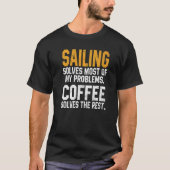 Sailing Solves My Problems Coffee  Boating Sailboa T-shirt (Voorkant)