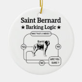 Saint Bernard Barking Logic Grappige hondeneigenaa Keramisch Ornament (Voorkant)
