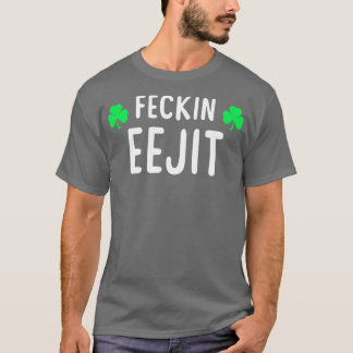 Saint Patricks Feckin Eejit T Gift for Women Manne T-shirt