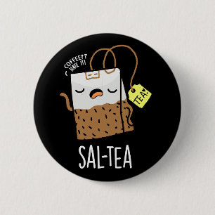Sal-tea Funny Tea Pun Dark BG Ronde Button 5,7 Cm