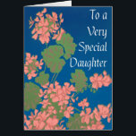 Salmon Pink Geraniums on Deep Blue for Daughter<br><div class="desc">A pretty and versatile greeting card for a Daughter, with salmon pink geraniums on a deep blue background, with white lettering, You can send this card to your Daughter for Mother's Day or for your Daughter's birthday, or even as a 'Get Well' card. From a screen-printed design by Judy Adamson,...</div>