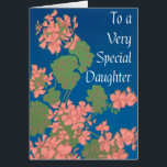 Salmon Pink Geraniums on Deep Blue for Daughter<br><div class="desc">A pretty and versatile greeting card for a Daughter, with salmon pink geraniums on a deep blue background, with white lettering, You can send this card to your Daughter for Mother's Day or for your Daughter's birthday, or even as a 'Get Well' card. From a screen-printed design by Judy Adamson,...</div>