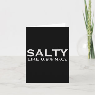 Salty like Normal Saline 0,9 Nacl Nurse Medical Fu Kaart