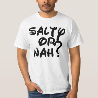 Salty of Nah? T-shirt