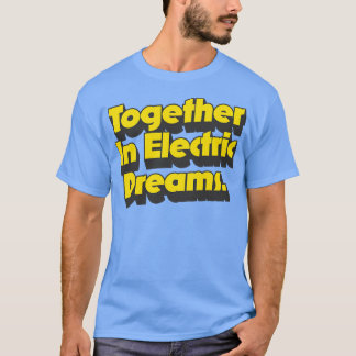 Samen in elektrische dromen t-shirt
