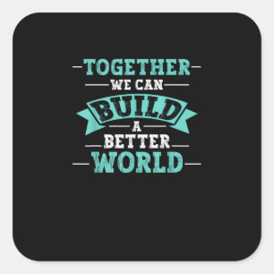 Samen Kunnen We Een Betere Wereld Bouwen Eenheid B Vierkante Sticker