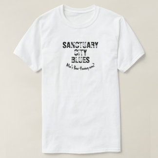 Sanctuary City Blues, wie is er nu aan het boe? T-shirt
