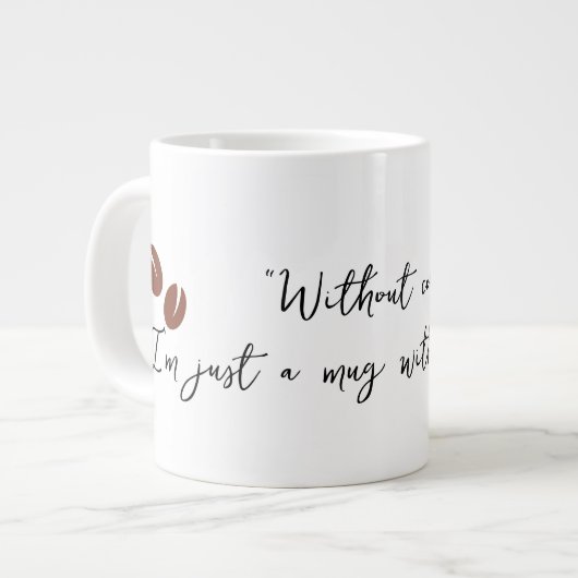 Sans café, je suis juste une tasse sans but (Devant gauche)