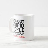 Sans tasse drôle de personnes stupides (Devant gauche)