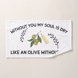 Sans vous l'âme est sèche comme une olive sans hui