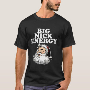 Santa Big Nick Energy T-shirt