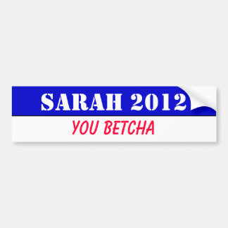 Sarah 2012, je betcha! bumpersticker