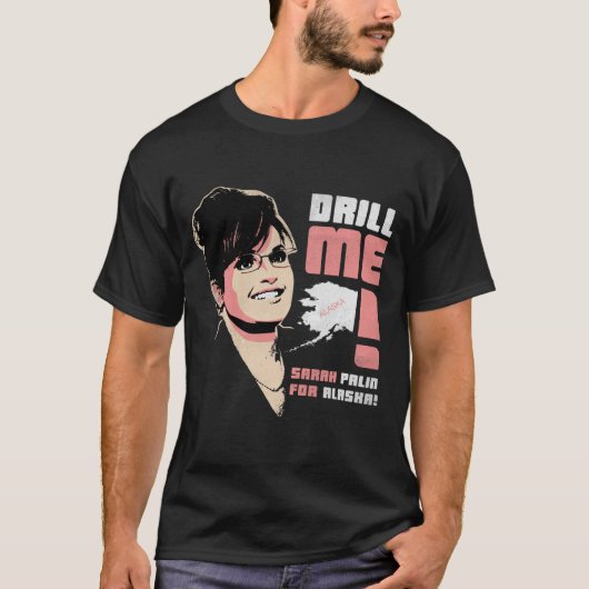 Sarah Palin 'Drill me!' T-shirt (Voorkant)