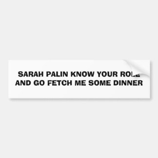 SARAH PALIN WEET JE ROL EN GA ME EEN PAAR... BUMPERSTICKER