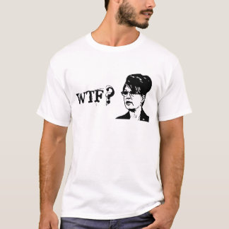 Sarah Palin - WTF? T-shirt