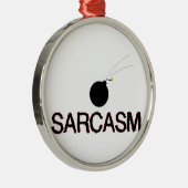 Sarcasm Bombed Metalen Ornament (Rechts)