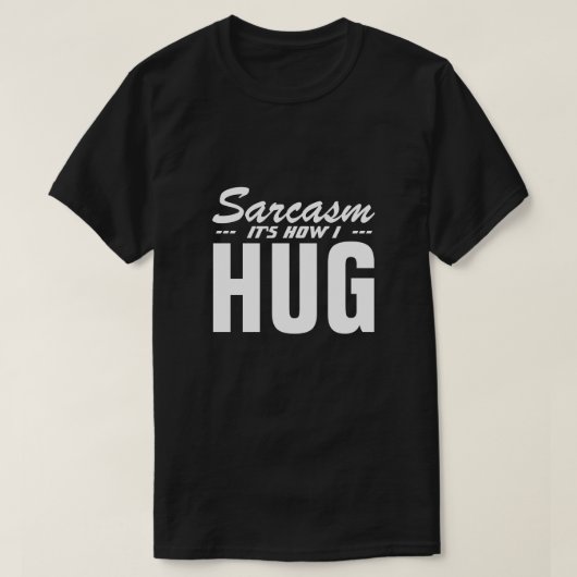 SARCASM C'EST COMME ÇA QUE J'AI HUG T-shirt (Design devant)