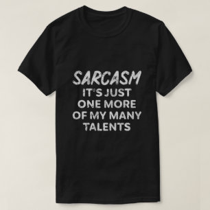 SARCASM HET IS SLECHTS ÉÉN VAN MIJN VELE TALENTEN T-SHIRT