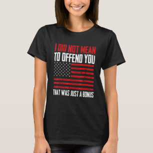 Sarcasm, ik bedoelde je niet dat ik je beledig. t-shirt