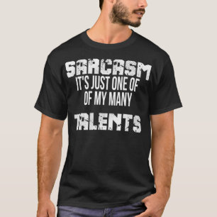 Sarcasm is maar een van mijn vele talenten t-shirt