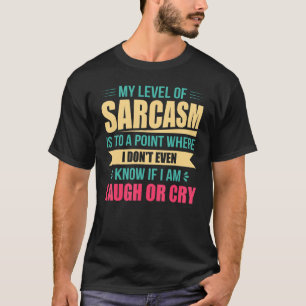 Sarcasm Level I weet niet eens of ik lach of droog T-shirt