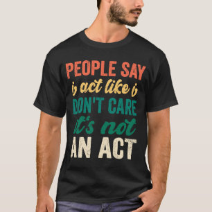 Sarcasm Mensen zeggen dat ik doe alsof ik het niet T-shirt