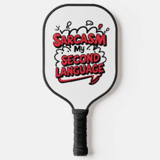 Sarcasm My Second Language Sassy Humor Art Pickleball Paddle