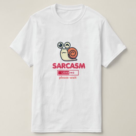 Sarcasm Now Loading Funny Humor T-Shirt (Design devant)