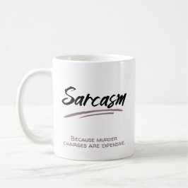 Sarcasm. Omdat moordaanklachten duur zijn. Koffiemok