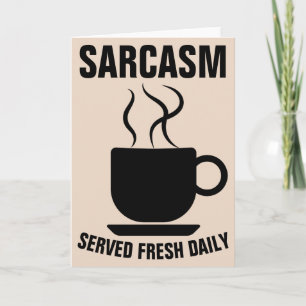 SARCASM SERVED FRESH DAILY WENSKAARTEN KAART