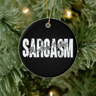Sarcasme Het is hoe ik knuffel - Grappige Sarcasti Keramisch Ornament
