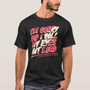 Sarcasme Het spijt me dat ik mijn ogen hardop heb T-shirt