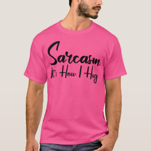 sarcasme is hoe ik knuffel 2 t-shirt