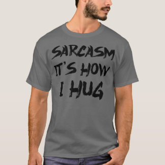 sarcasme is hoe ik knuffel 2 t-shirt