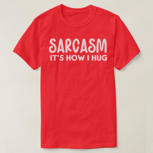 Sarcasme is hoe ik knuffel t-shirt (Design voorkant)