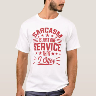 Sarcasme is maar één dienst die ik kan aanbieden t-shirt
