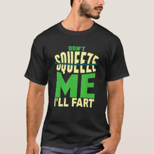 Sarcasme Knijp Me Niet Ik Zal Een Scheet Laten Sc T-shirt