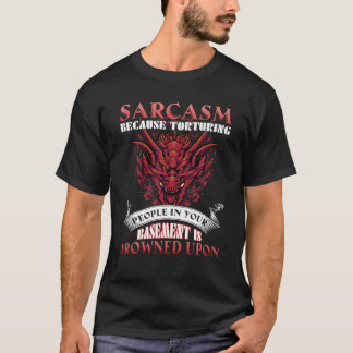 Sarcasme omdat het martelen van mensen in de kelde t-shirt