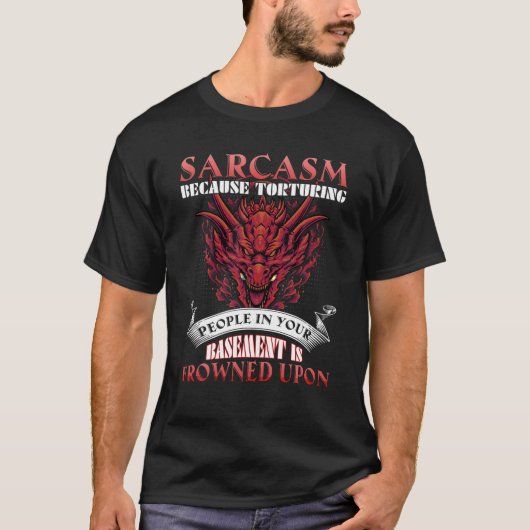 Sarcasme omdat het martelen van mensen in de kelde t-shirt (Voorkant)