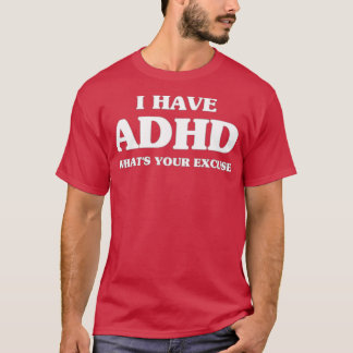 Sarcastic ADHD I heeft ADHD Whatx27s Uw excuses T-shirt