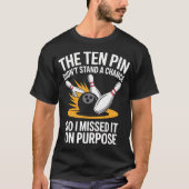 Sarcastic Bowling League Player Missed On Purpose T-shirt (Voorkant)