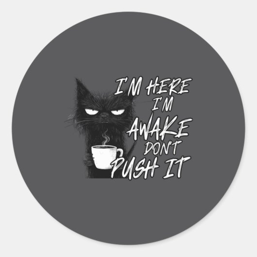 Sarcastic Cat Funny Cat I'm Here I'm Awake Don't P Ronde Sticker (Voorkant)
